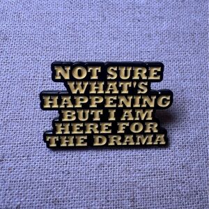 Not Sure What’s Happening but I’m Here For The Drama Enamel Pin - New